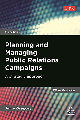 Planning and Managing Public Relations Campaigns: A Strategic Approach (PR In Practice)