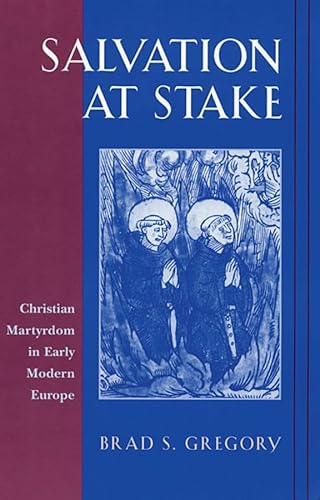Salvation at Stake: Christian Martyrdom in Early Modern Europe (Harvard Historical Studies, 134) von Harvard University Press
