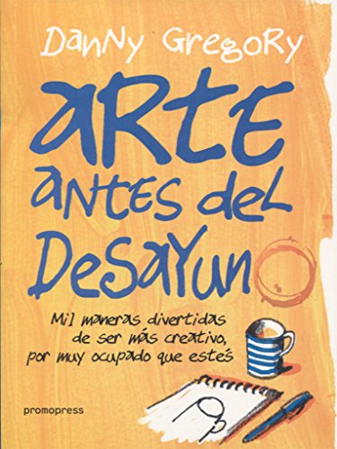 Arte antes del desayuno : mil maneras divertidas de ser más creativo, por más ocupado que estés von Promopress