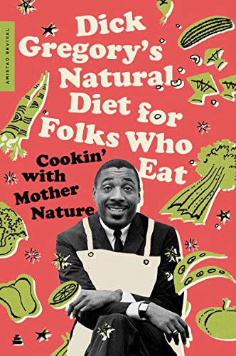 Dick Gregory's Natural Diet for Folks Who Eat: Cookin' with Mother Nature