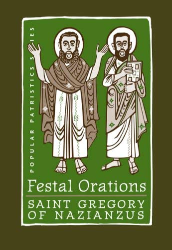 Festal Orations : St. Gregory of Nazianzus (Popular Paristics Series, 36, Band 36)