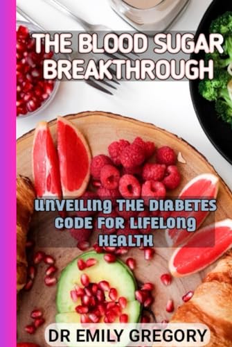 THE BLOOD SUGAR BREAKTHROUGH: UNVEILING THE DIABETES CODE FOR LIFELONG HEALTH von Independently published