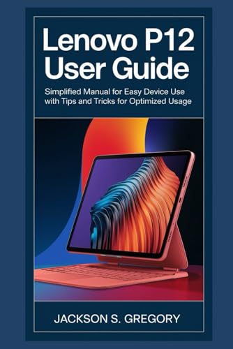 LENOVO P12 TABLET USER GUIDE: Simplified Manual For Easy Device Use With Tips and Tricks For Optimized Usage (Simplified Lenovo User Guides) von Independently published