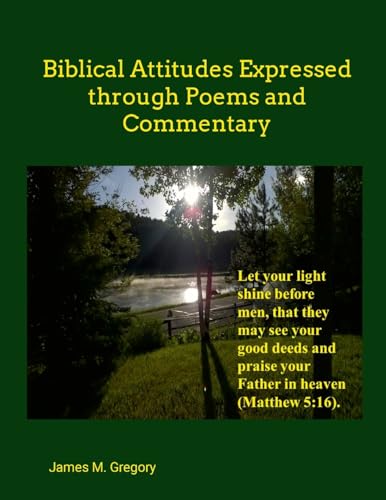 Biblical Attitudes Expressed Through Poems and Commentary von Lulu.com