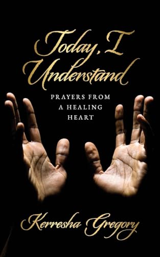 Today, I Understand: Prayers from a Healing Heart von Palmetto Publishing