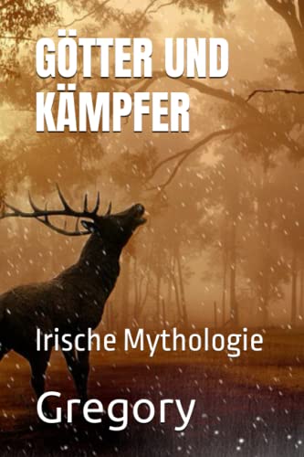 GÖTTER UND KÄMPFER: Irische Mythologie GÖTTER UND KÄMPFER: Irische Mythologie