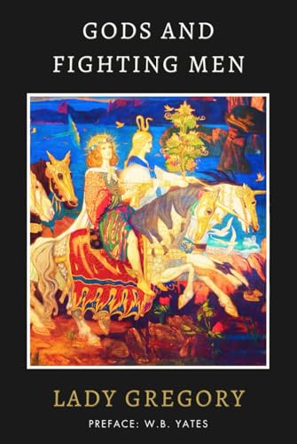 Gods and Fighting Men: Ancient Tales of Irish Mythology Gods and Fighting Men: Ancient Tales of Irish Mythology von Independently published