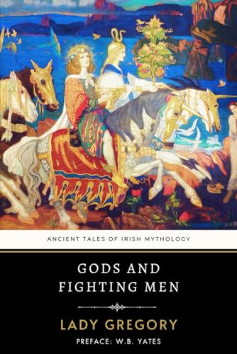 Gods and Fighting Men: Ancient Tales of Irish Mythology Gods and Fighting Men: Ancient Tales of Irish Mythology von Independently published