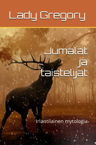 Jumalat ja taistelijat: Irlantilainen mytologia Jumalat ja taistelijat: Irlantilainen mytologia von Independently published