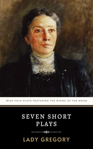 Seven Short Plays: Irish Folk Plays featuring The Rising of the Moon Seven Short Plays: Irish Folk Plays featuring The Rising of the Moon von Independently published