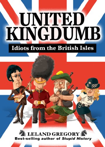 United Kingdumb: Idiots from the British Isles (Stupid History, Band 8)