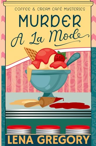 Murder A La Mode (Coffee & Cream Café Mysteries, Band 1)