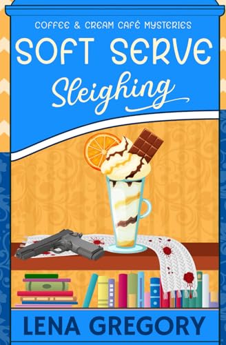 Soft Serve Sleighing (Coffee & Cream Café Mysteries, Band 5) von Independently published