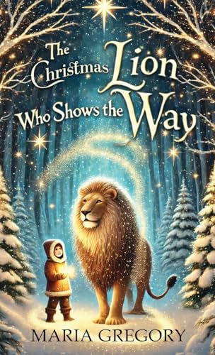 The Christmas Lion Who Shows the Way von iRiseUp Publishing