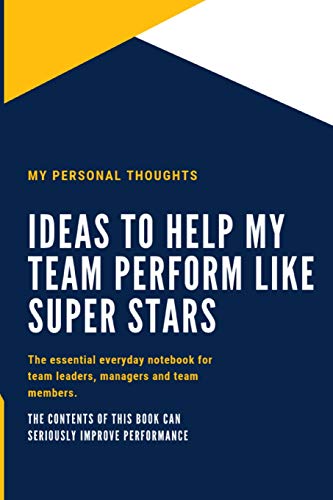 Ideas To Help My Team Perform Like Super Stars: The team manager's daily workout journal that helps you capture ideas for helping your team excel. von Independently published