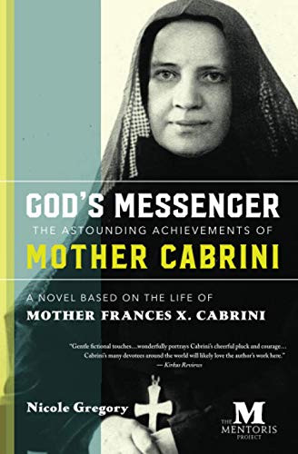 God's Messenger: The Astounding Achievements of Mother Frances X. Cabrini: A Novel Based on the Life of Mother Cabrini: The Astounding Achievements of ... on the Life of Mother Frances X. Cabrini von Barbera Foundation Inc