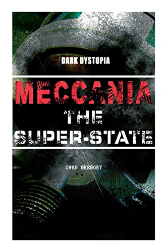MECCANIA THE SUPER-STATE (Dark Dystopia): Foreseeing the Future and Foretelling the Terror of a Totalitarian Nazi-Like Regime von e-artnow