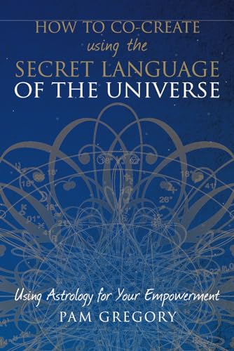 How to Co-Create using the Secret Language of the Universe: Using Astrology for your Empowerment von SilverWood Books