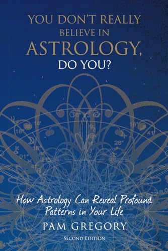 You Don't Really Believe in Astrology, Do You?: How Astrology Can Reveal Profound Patterns in Your Life von SilverWood Books