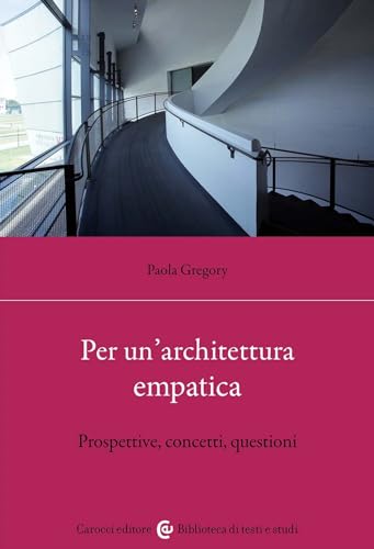 Per un'architettura empatica. Prospettive, concetti, questioni (Biblioteca di testi e studi) von Carocci