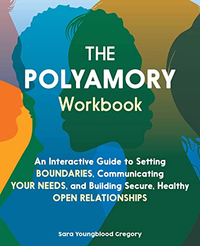 The Polyamory Workbook: An Interactive Guide to Setting Boundaries, Communicating Your Needs, and Building Secure, Healthy Open Relationships von Ulysses Press