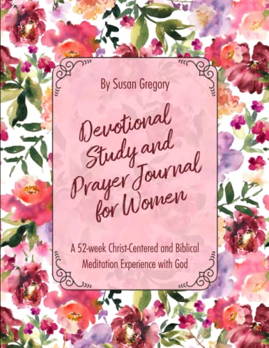 Devotional Study and Prayer Journal for Women: A 52-Week Christ-centered and Biblical Meditation with God