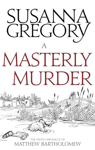 A Masterly Murder: The Sixth Chronicle of Matthew Bartholomew (Chronicles of Matthew Bartholomew, 6, Band 6)