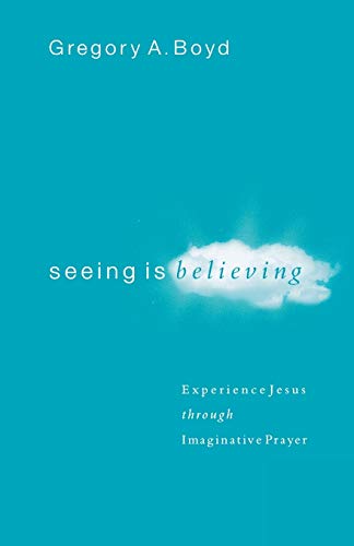 Seeing Is Believing: Experience Jesus Through Imaginative Prayer von Baker Books