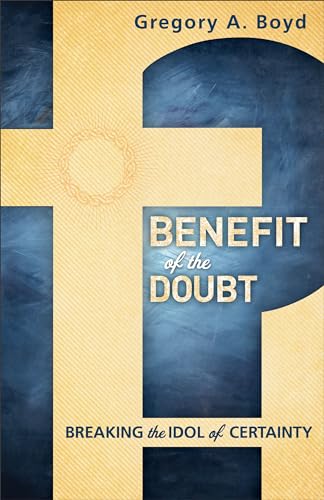 Benefit of the Doubt: Breaking The Idol Of Certainty von Baker Books