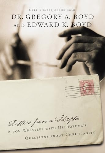 Letters from a Skeptic: A Son Wrestles with His Father's Questions about Christianity Letters from a Skeptic: A Son Wrestles with His Father's Questions about Christianity