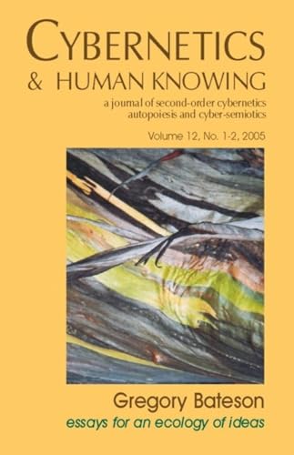 Gregory Bateson: Essays for an Ecology of Ideas (Cybernetics & Human Knowing: a Journal of Second-order Cybernetics Auto Poiesis And Cyber-semiotics 12, Band 12)
