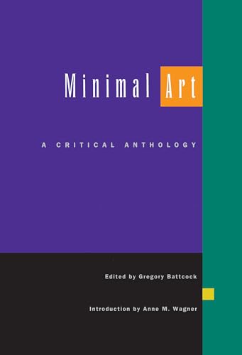 Minimal Art: A Critical Anthology: A Critical Anthology. Introduction by Anne M. Wagner