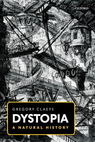 Dystopia: A Natural History: A Study of Modern, Despotism, Its Antecedents, and Its Literary Diffractions