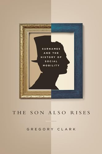 Son Also Rises: Surnames and the History of Social Mobility (The Princeton Economic History of the Western World) von Princeton University Press