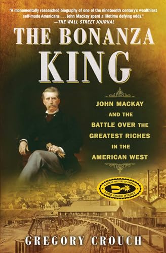 The Bonanza King: John Mackay and the Battle over the Greatest Riches in the American West von Scribner Book Company