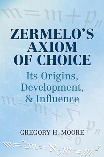 Zermelo's Axiom of Choice: Its Origins, Development, and Influence (Dover Books on Mathematics): Its Origins, Development & Influence