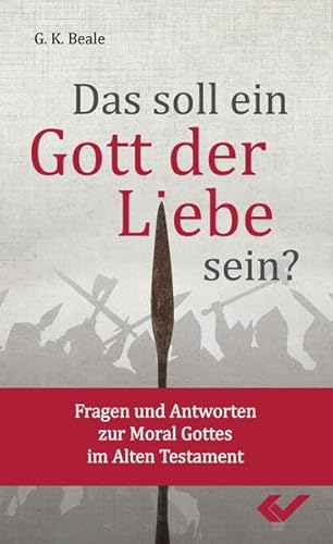 Das soll ein Gott der Liebe sein?: Fragen und Antworten zur Moral Gottes im Alten Testament Das soll ein Gott der Liebe sein?: Fragen und Antworten zur Moral Gottes im Alten Testament