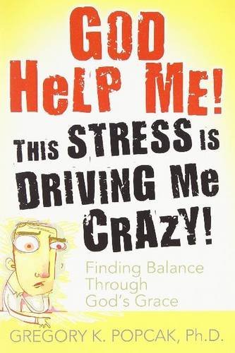 God Help Me! This Stress Is Driving Me Crazy!: Finding Balance Through God's Grace von CROSSROAD PUB
