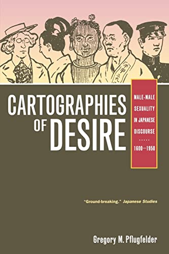 Cartographies of Desire: Male-Male Sexuality in Japanese Discourse, 1600–1950 von University of California Press