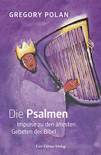 Die Psalmen. Impulse zu den ältesten Gebeten der Bibel von Vier Tuerme GmbH