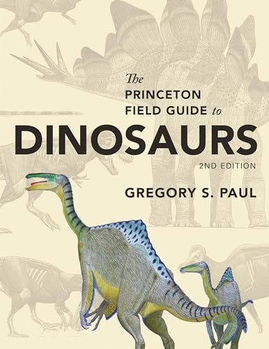 Princeton Field Guide to Dinosaurs: Second Edition (Princeton Field Guides)