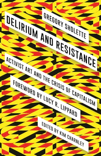 Delirium and Resistance: Activist Art and the Crisis of Capitalism von Pluto Press (UK)