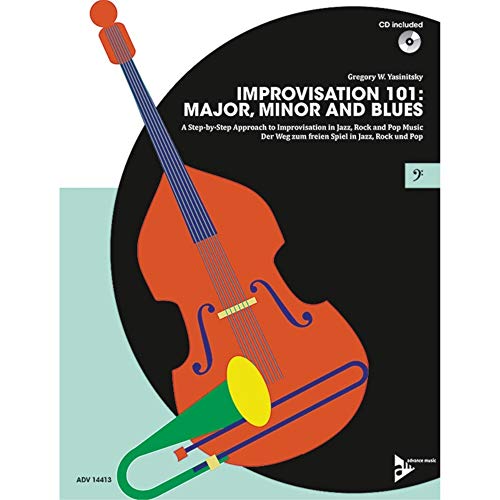 Improvisation 101: Major, Minor and Blues: ABC der Improvisation: Dur, Moll und Blues/Der leichte Weg zum freien Spiel in Jazz, Rock und Pop. Kontrabass, E-Bass oder Posaune. Lehrbuch. (Advance Music)
