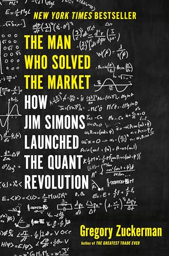 The Man Who Solved the Market: How Jim Simons Launched the Quant Revolution