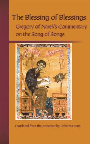 The Blessing of Blessings: Gregory of Narek's Commentary on the Song of Songs (Cistercian Studies Series, 215, Band 215)