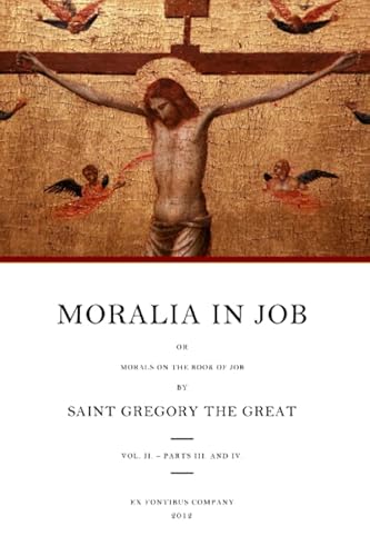 Moralia in Job: Morals on the Book of Job Moralia in Job: Morals on the Book of Job