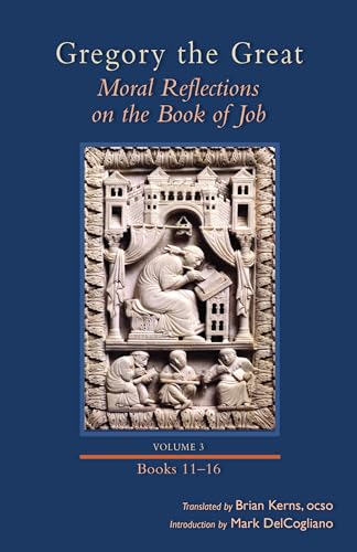 Moral Reflections on the Book of Job, Volume 3: Books 11-16: Books 11-16 Volume 258 (Cistercian Studies, Band 258)