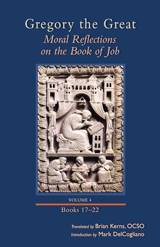 Moral Reflections on the Book of Job, Volume 4: Books 17-22: Books 17-22 Volume 259 (Cistercian Studies, 259, Band 4)