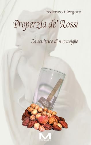 Properzia de' Rossi. La scultrice di meraviglie (Femminile singolare) von Morellini