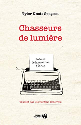 Chasseurs de lumière: Poèmes de la machine à écrire